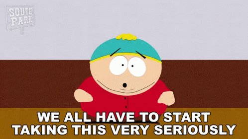 We All Have To Start Taking This Very Seriously Eric Cartman