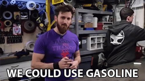 We Could Use Gasoline We Can Use Gasoling GIF