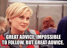 GIF: Great advice, impossible to follow, but great advice.