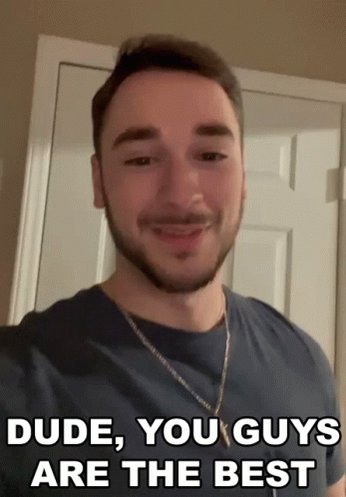 Dude You Guys Are The Best ...