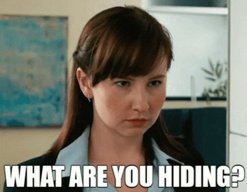 What are you hiding. I know you. What are you hiding. What are you hiding. Lilli attention.