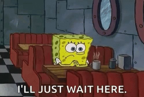 Illjust Wait Here Spongebob...