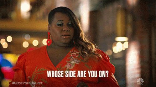Whose Side Are You On Mo GIF