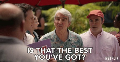 Is That The Best Youve Got ...