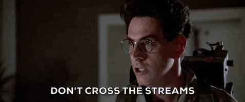 Ghostbusters gif. Igon: "Don't cross the streams"