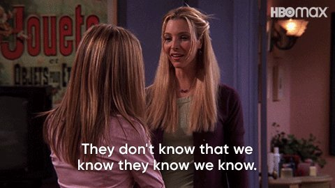 Gif from friends with text, “They don’t know that we kno
