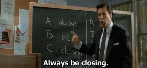 Always Be Closing Glengarry...