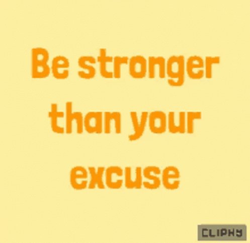 Be Stronger Than Your Excuses Excuses GIF