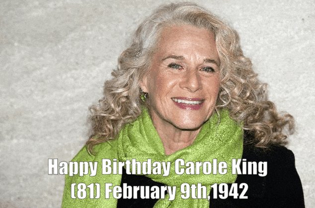 Happy Birthday Carole King (81) February 9th,1942 Carole King - You\ve Got a Friend
 
