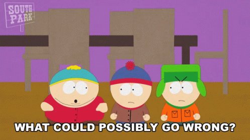 What Could Possibly Go Wron...