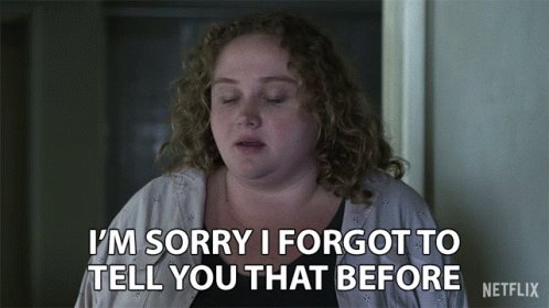 Im Sorry I Forgot To Tell You That Before Left It Out GIF