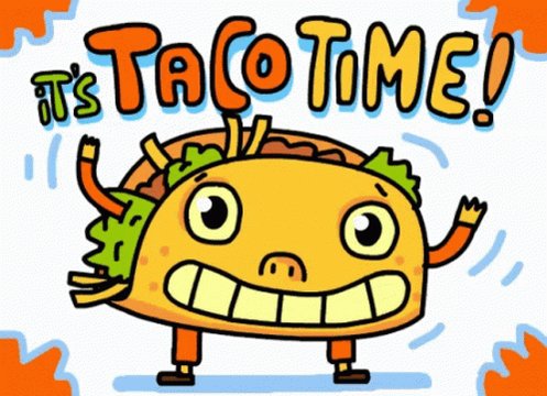 U Eat Tacos Its Taco Time GIF