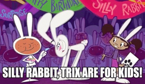 Silly Rabbit Trix Are For K...